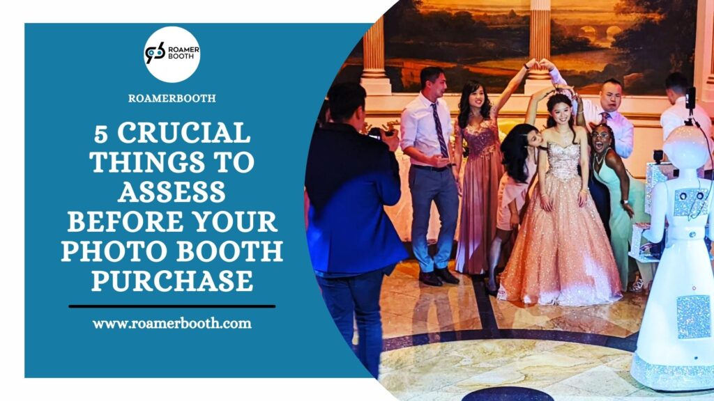5 Crucial Things to Assess Before Your Photo Booth Purchase