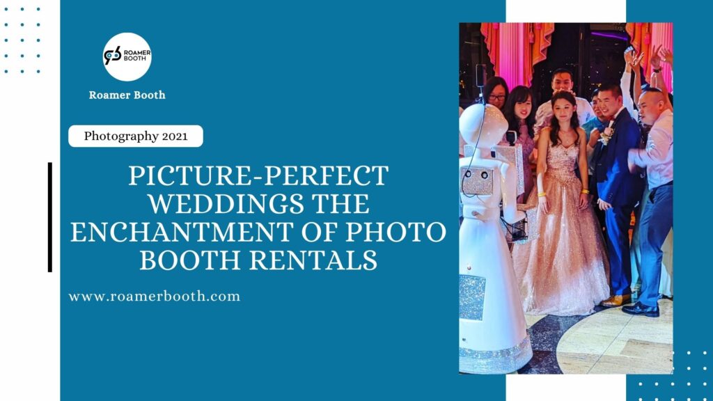 Picture-Perfect Weddings: The Enchantment of Photo Booth Rentals
